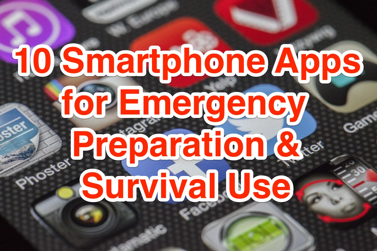 10 Smartphone Apps for Emergency Preparation & Survival Use